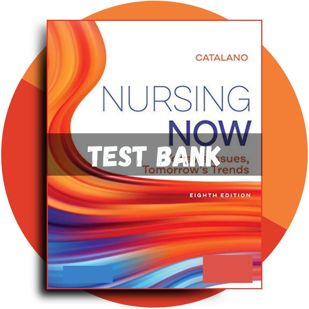Test bank For Nursing Now Today’s Issues, Tomorrows Trends 8th Edition (Catalano, 2020)-ExamThrive