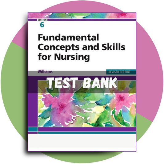 Test Bank For Fundamental Concepts and Skills for Nursing, Revised Reprint, 6th Edition (Williams, 2023)-ExamThrive