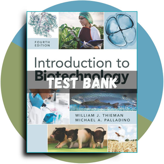 Test Bank For Introduction to Biotechnology, 4th Edition (Thieman, 2019)-ExamThrive