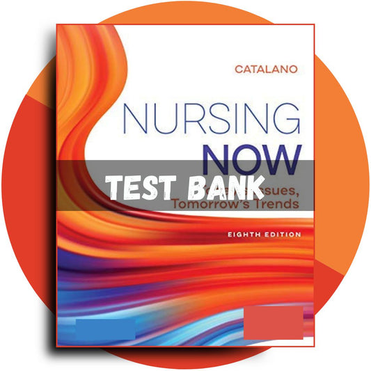 Test bank For Nursing Now Today’s Issues, Tomorrows Trends 8th Edition (Catalano, 2020)-ExamThrive