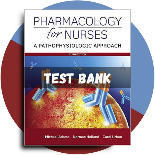 Test bank For Pharmacology for Nurses A Pathophysiologic Approach 6th Edition (Adams, 2019)-ExamThrive