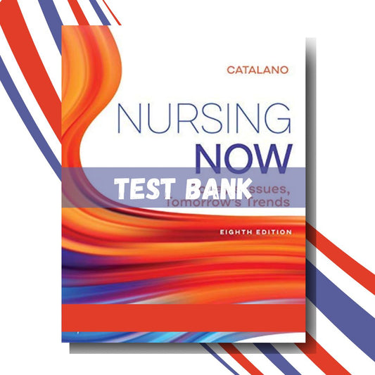 Test bank for Nursing Now Today’s Issues, Tomorrows Trends 8th Edition (By Catalano)-ExamThrive