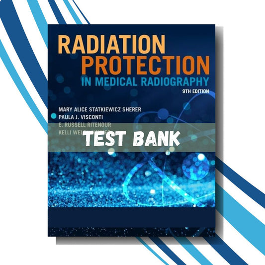 Test bank for Radiation Protection in Medical Radiography 9th Edition(Statkiewicz Sherer)-ExamThrive